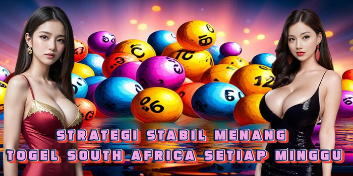 Strategi Stabil Menang Togel South Africa Setiap Minggu