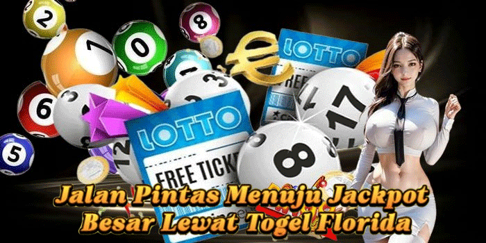 Jalan Pintas Menuju Jackpot Besar Lewat Togel Florida