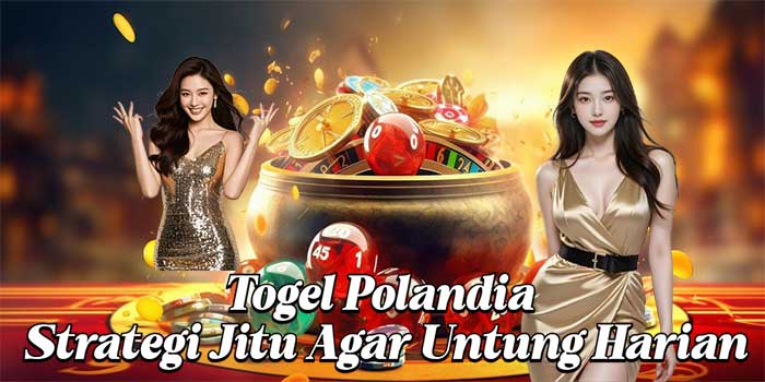 Togel Polandia: Strategi Jitu Agar Untung Harian